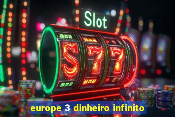 europe 3 dinheiro infinito