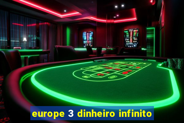 europe 3 dinheiro infinito