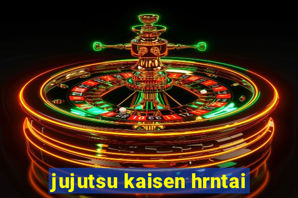 jujutsu kaisen hrntai