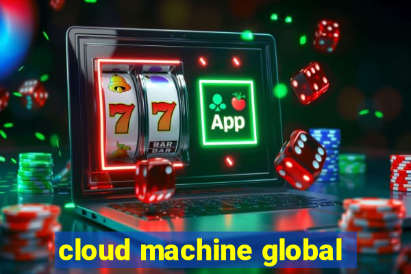 cloud machine global