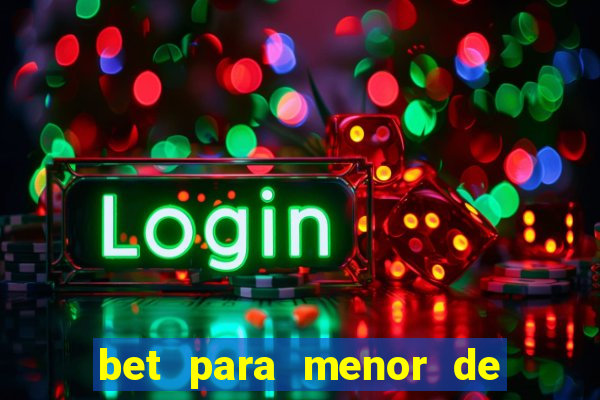 bet para menor de 18 anos