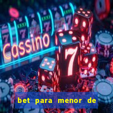 bet para menor de 18 anos