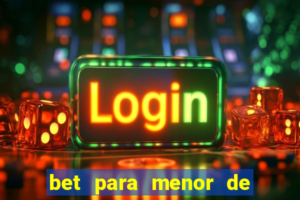 bet para menor de 18 anos