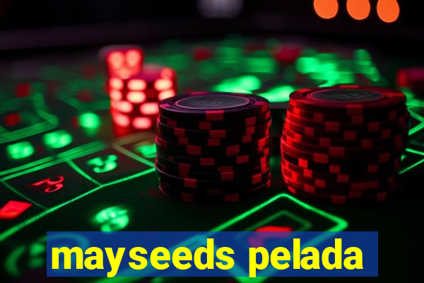 mayseeds pelada