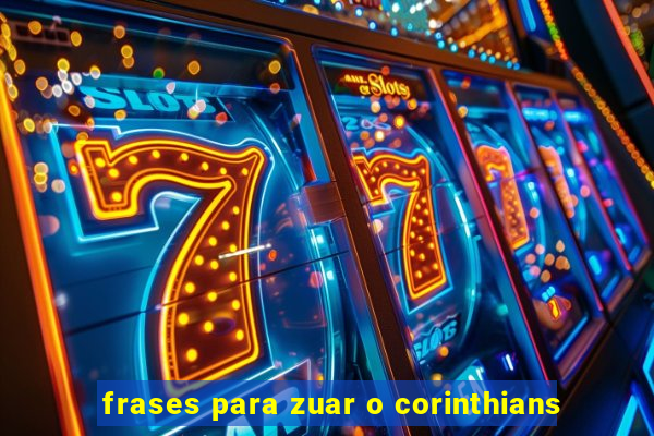 frases para zuar o corinthians