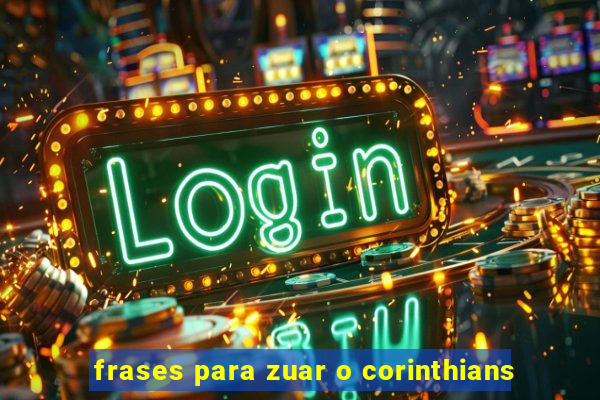 frases para zuar o corinthians