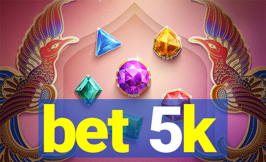 bet 5k