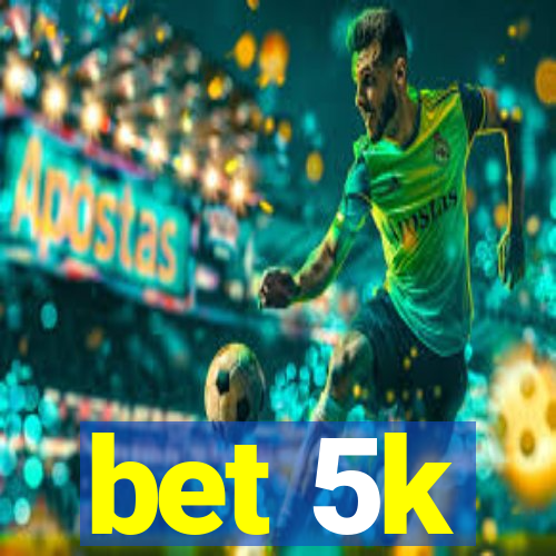 bet 5k