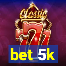 bet 5k