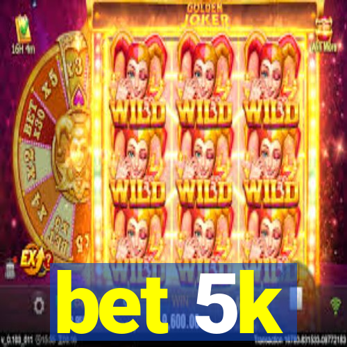 bet 5k