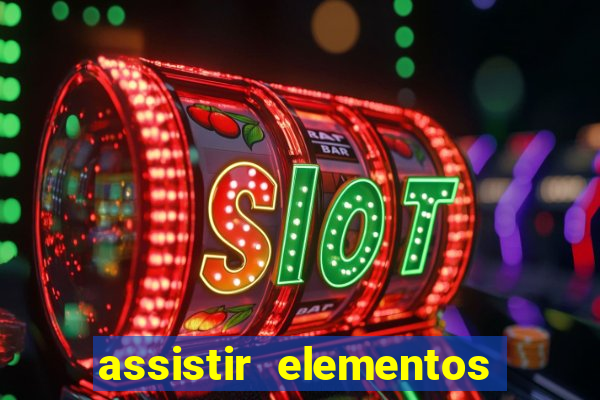 assistir elementos completo dublado