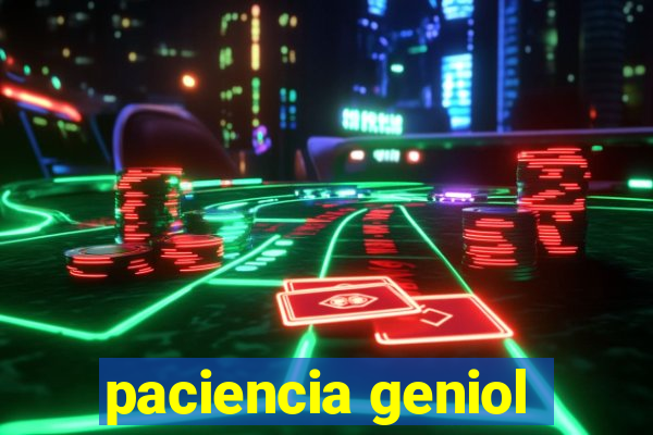paciencia geniol
