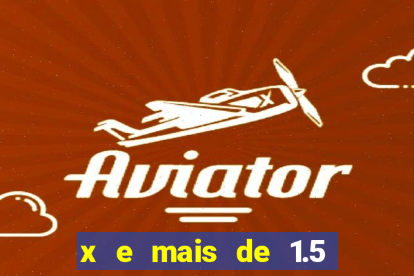 x e mais de 1.5 betano o que significa
