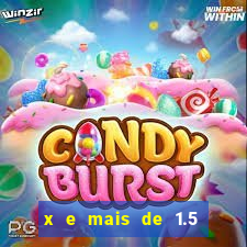 x e mais de 1.5 betano o que significa