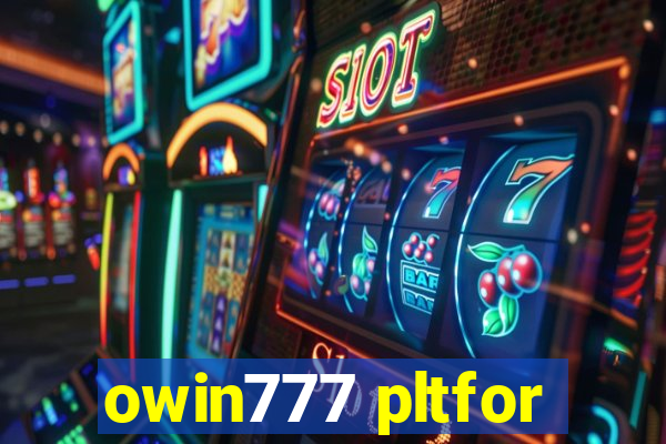 owin777 pltfor