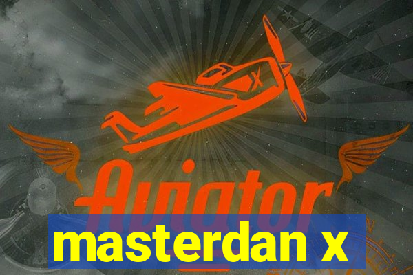 masterdan x