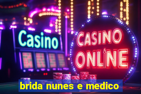 brida nunes e medico