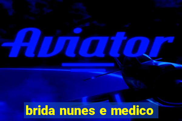 brida nunes e medico