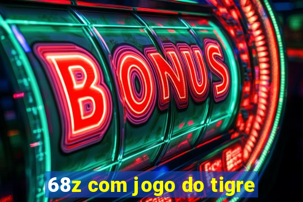 68z com jogo do tigre