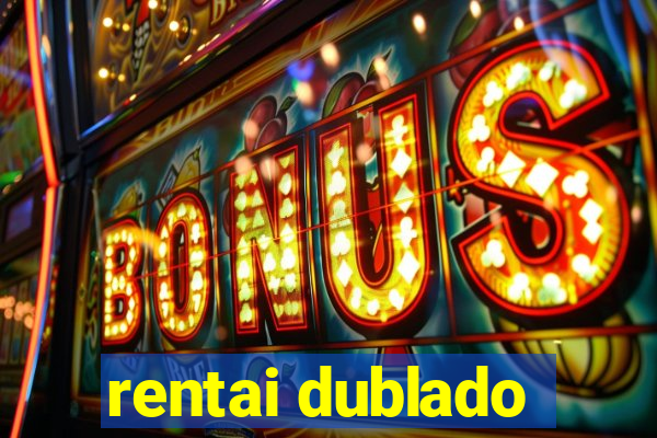 rentai dublado