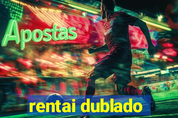 rentai dublado