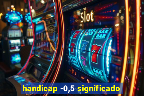 handicap -0,5 significado