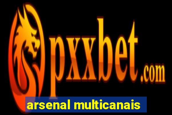 arsenal multicanais