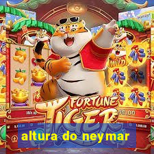 altura do neymar