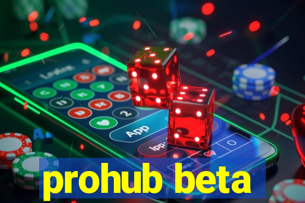 prohub beta