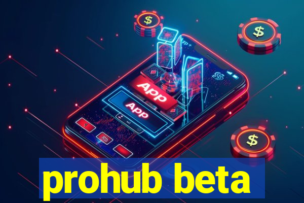 prohub beta