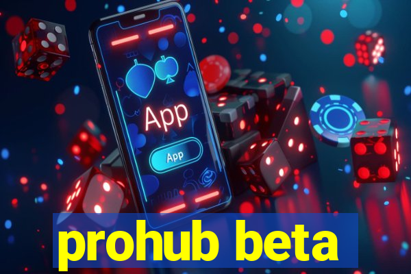 prohub beta