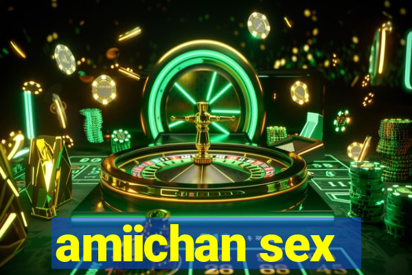amiichan sex