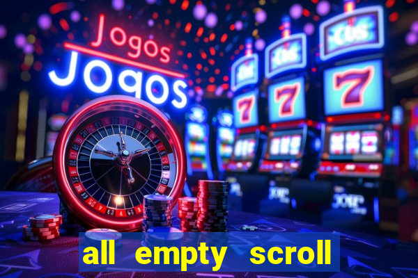 all empty scroll fear and hunger