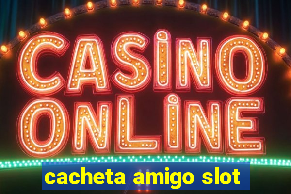 cacheta amigo slot