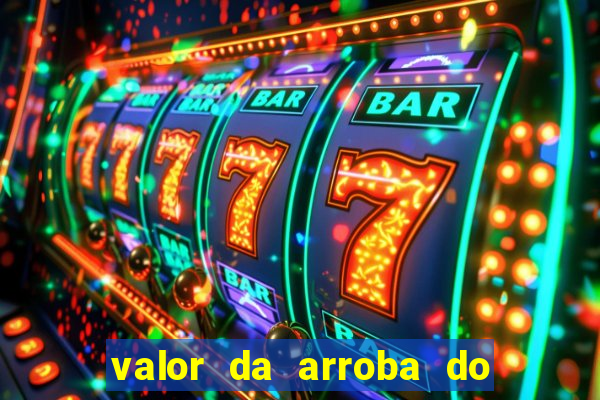 valor da arroba do porco na bahia
