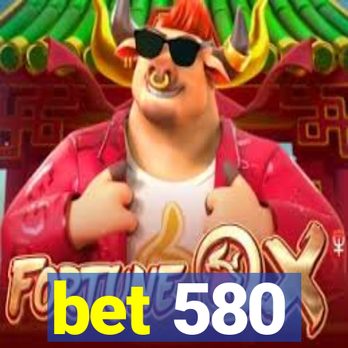 bet 580
