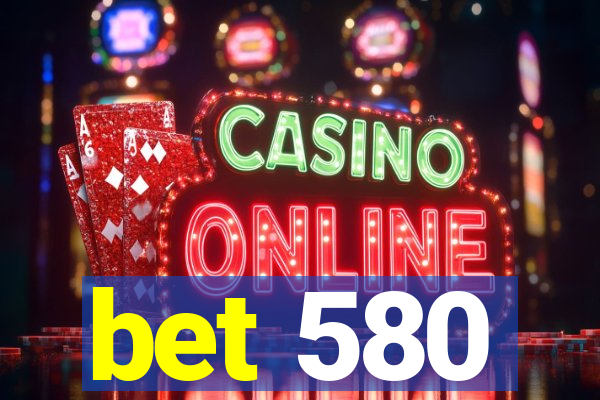 bet 580
