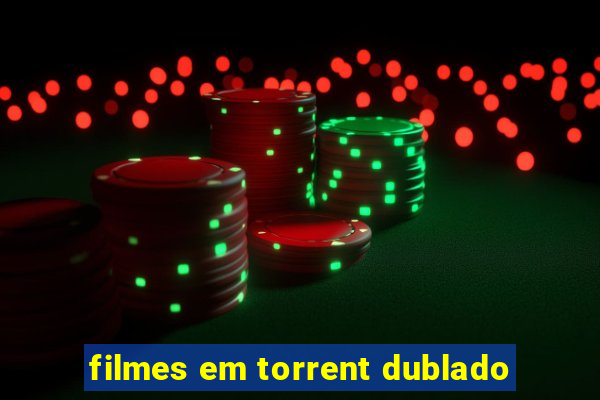 filmes em torrent dublado