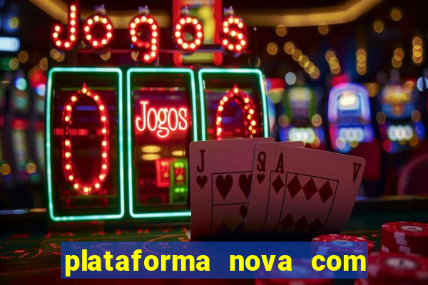 plataforma nova com bonus de cadastro sem deposito