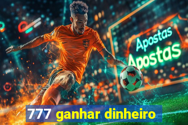 777 ganhar dinheiro