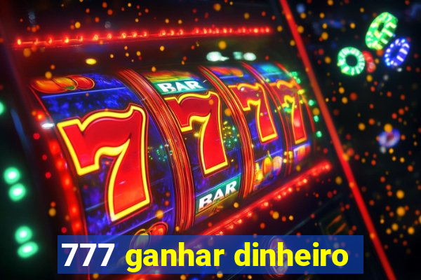 777 ganhar dinheiro