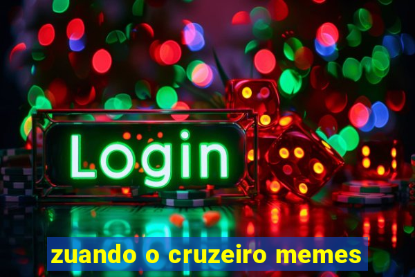 zuando o cruzeiro memes