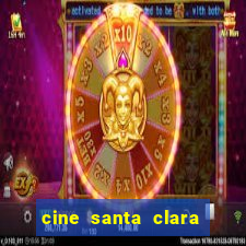 cine santa clara filme em cartaz