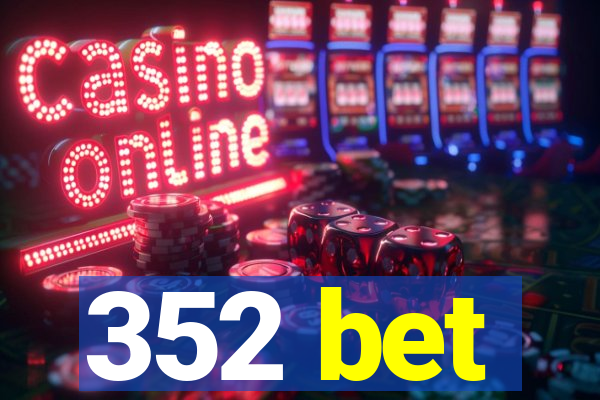352 bet