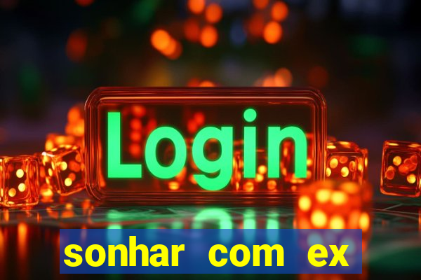 sonhar com ex namorado no jogo do bicho