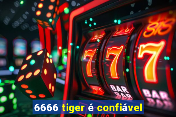 6666 tiger é confiável