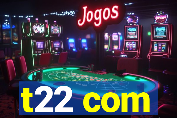 t22 com