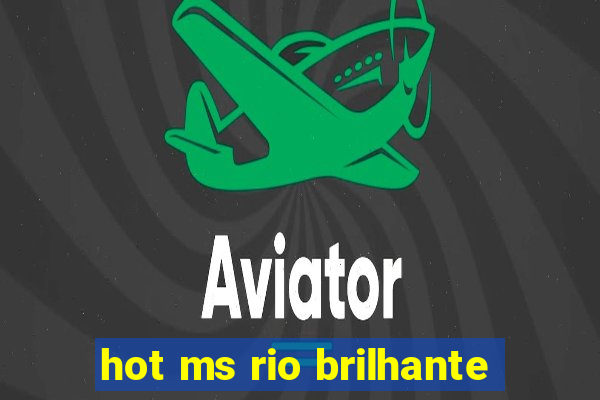 hot ms rio brilhante