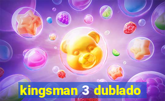kingsman 3 dublado