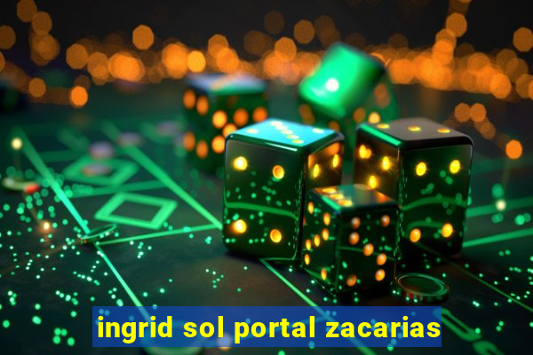 ingrid sol portal zacarias